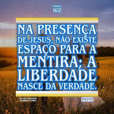 Na presença de Jesus, não existe espaço para a mentira; a liberdade nasce da verdade.
