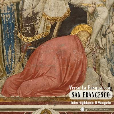 Verso la Pasqua con san Francesco: interroghiamo il vangelo della deposizione dalla croce di Gesù Verso la Pasqua con san Francesco: interroghiamo il vangelo della deposizione dalla croce di Gesù