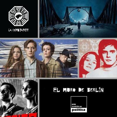 La Constante 6x03 El muro de Berlín, historia, series y cine. Crossover con Esto también es política