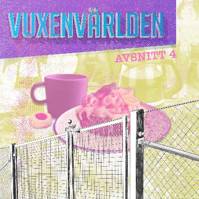 Vuxenvärlden - Avsnitt 4 Vuxenvärlden - Avsnitt 4