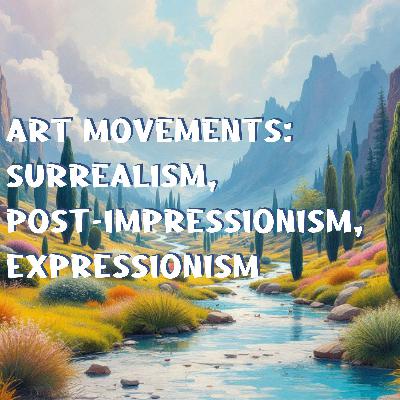 Art Movements: Surrealism, Post-Impressionism, Expressionism Art Movements: Surrealism, Post-Impressionism, Expressionism