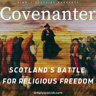 Episode 76: Covenanter: Scotland's Battle for Religious Freedom