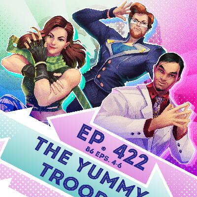 Ep. 422 - The Yummy Troops (86 Eps. 4-6)