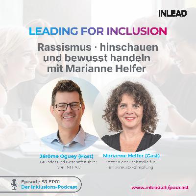 Leading for Inclusion – Rassismus · hinschauen und bewusst handeln mit Marianne Helfer, Leiterin der Fachstelle für Rassismusbekämpfung – Der Inklusions-Podcast von INLEAD #S3 EP01 Leading for Inclusion – Rassismus · hinschauen und bewusst handeln mit Marianne Helfer, Leiterin der Fachstelle für Rassismusbekämpfung – Der Inklusions-Podcast von INLEAD #S3 EP01