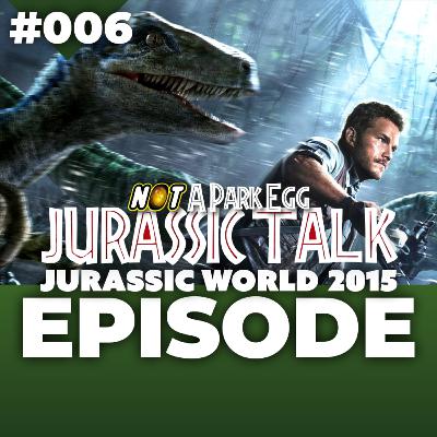 #006: Jurassic Talk, Jurassic World 2015
