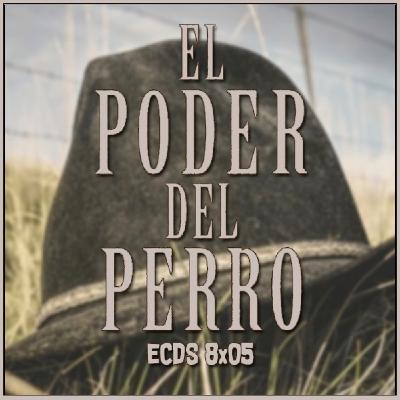 ECDS 8x05. El poder del perro, homosexualidad y 2021