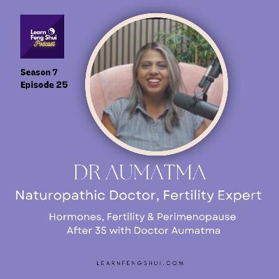 Hormones, Fertility & Perimenopause After 35 with Naturopathic Doctor Aumatma