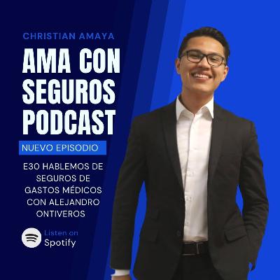E30 Hablemos de seguros de gastos médicos mayores con Alejandro Ontiveros E30 Hablemos de seguros de gastos médicos mayores con Alejandro Ontiveros