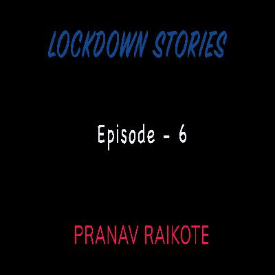 Lockdown Stories | Episode 6 | Pranav Raikote Lockdown Stories | Episode 6 | Pranav Raikote