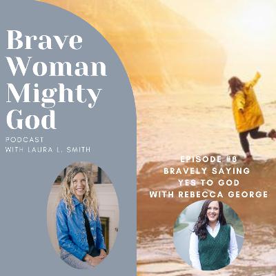 Bravely Saying Yes to God With Rebecca George