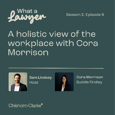 S2, E08 - A holistic view of the legal workplace with Cora Morrison