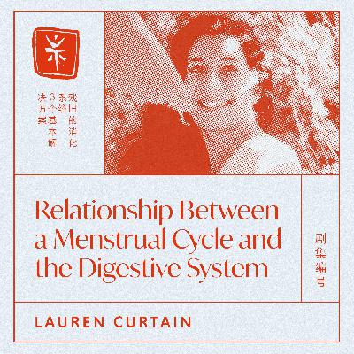 18: The Relationship Between a Menstrual Cycle and the Digestive System, with TCM Dr. Lauren Curtain