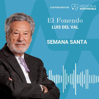 EL FONENDO CON LUIS DEL VAL. "Semana Santa"