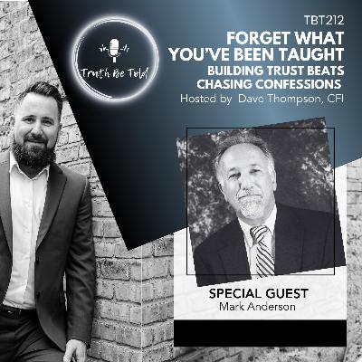 Forget What You’ve Been Taught: Building Trust Beats Chasing Confessions with Mark Anderson