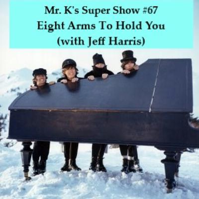 Episode 67: Mr. K's Super Show #67: Eight Arms To Hold You