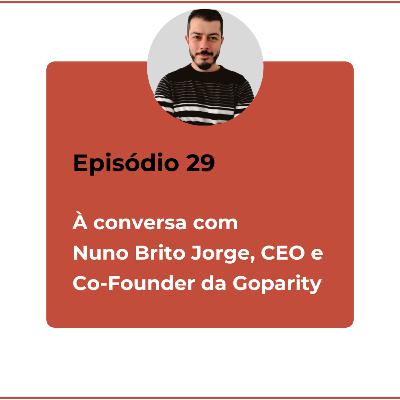 Episódio 29 - À conversa com Nuno Brito Jorge, CEO e Co-Founder da Goparity