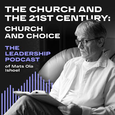 Church and the 21st century: Church and Choice/ Matts-Ola Ishoel's Leadership Podcast / 14th episode