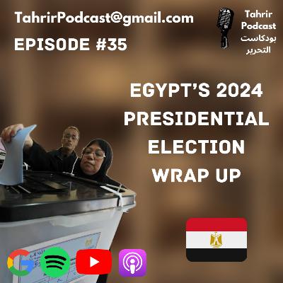 EP 35 - Egypt's 2024 Presidential Election Wrap Up