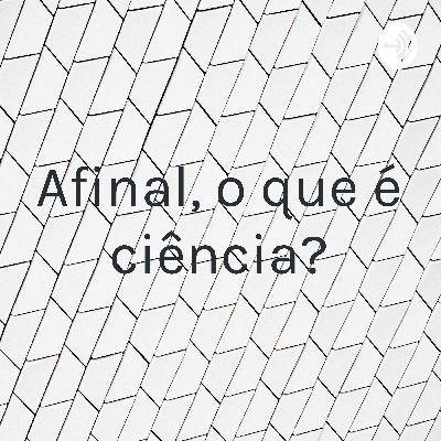 Afinal, o que é Ciência?