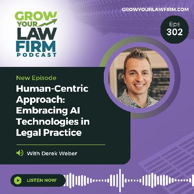 Human-Centric Approach: Embracing AI Technologies in Legal Practice With Derek Weber