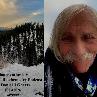 Photosynthesis V Authentic Biochemistry Podcast Dr Daniel J Guerra 10JAN26 Photosynthesis V Authentic Biochemistry Podcast Dr Daniel J Guerra 10JAN26