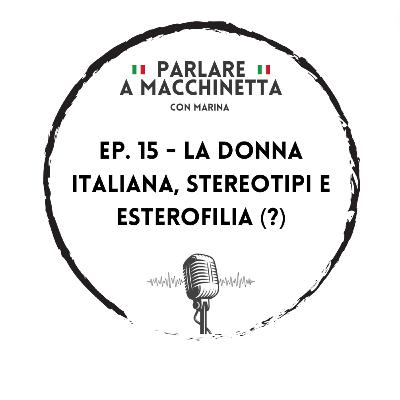 Ep. 15- La donna italiana, stereotipi ed esterofilia (?)