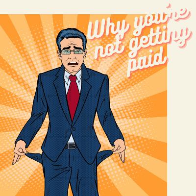 The shocking truth behind why you're not getting paid