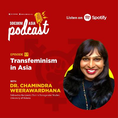 EP. 17 | Transfeminism in Asia with Dr. Chamindra Weerawardhana