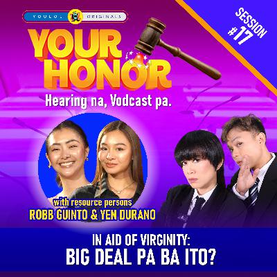 EP 17: In Aid of Virginity - Big Deal Pa Ba Ito?