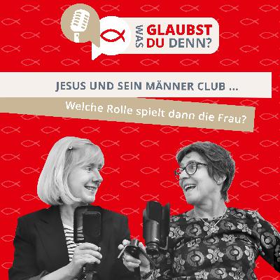 Jesus und sein Männer Club ... Welche Rolle spielt dann die Frau?