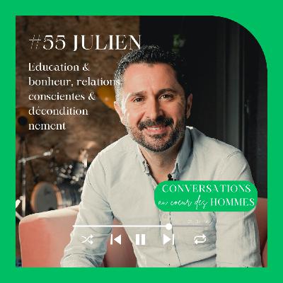 #55 Julien Peron : Education & bonheur, relations conscientes & déconditionnement