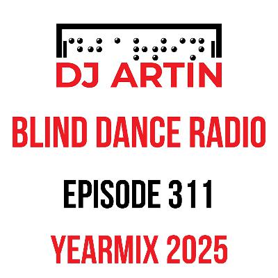 DJ Artin - Blind Dance Radio No. 311 (Yearmix 2025)