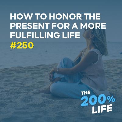 How to Honor the Present for a More Fulfilling Life