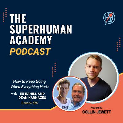 Ep. 328: How to Keep Going When Everything Hurts W/ Ed Rahill and Dean Karnazes