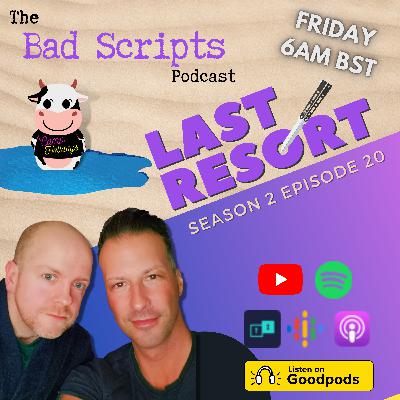 Bad Scripts Last Resort S02E20: Repercussions & Revelations Bad Scripts Last Resort S02E20: Repercussions & Revelations