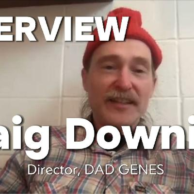 Episode 296: Dad Genes Director Craig Downing on Redefining Family and Unexpected Parenthood