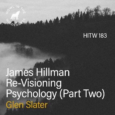 James Hillman & Re-visioning Psychology (Part Two) | Glen Slater | HITW 183