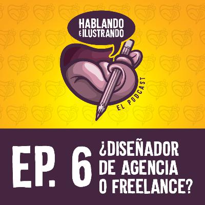 Ep.6 Hablando e Ilustrando / ¿Diseñador de Agencia o Freelance? Ep.6 Hablando e Ilustrando / ¿Diseñador de Agencia o Freelance?