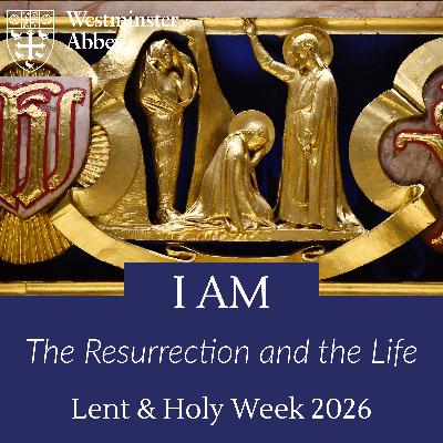 Lent V: I Am the Resurrection and the Life Lent V: I Am the Resurrection and the Life