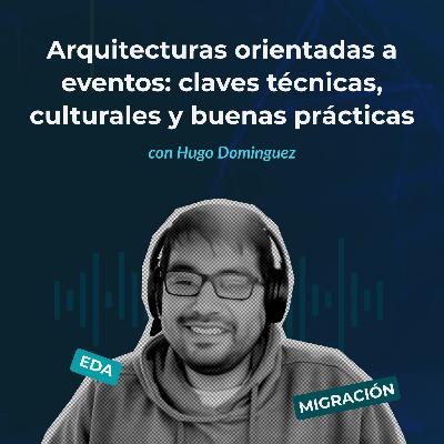 Episodio 136 - Arquitecturas orientadas a eventos: claves técnicas, culturales y buenas prácticas