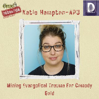 Chapel Probation s5- Katie Hampton- APU: Mining Religious Trauma for Comedy Gold Chapel Probation s5- Katie Hampton- APU: Mining Religious Trauma for Comedy Gold