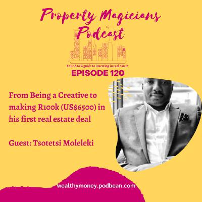 Episode 120 (repost): From Being a Creative to making R100k (US$6500) in his first real estate deal