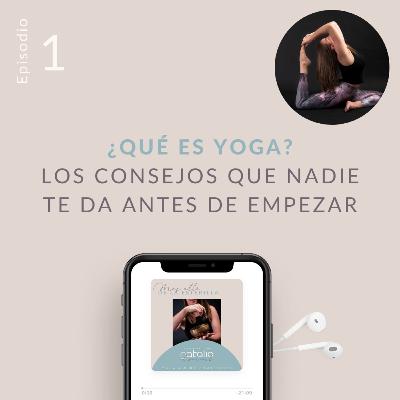 1) ¿Qué es yoga? Los consejos que nadie te da cuando empiezas.