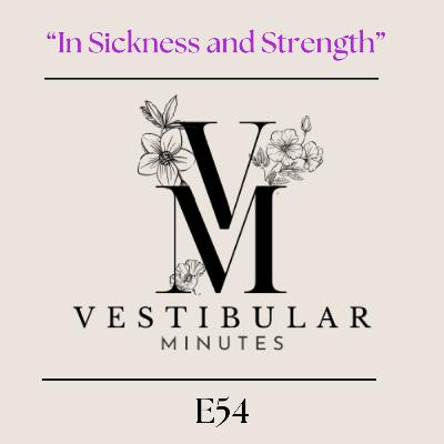 In Sickness and Strength - Vestibular Minutes S3E54