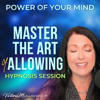 #447 Master The Art Of Allowing Hypnosis Session #447 Master The Art Of Allowing Hypnosis Session