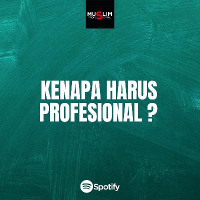 Kenapa Kita Harus Profesional ?
