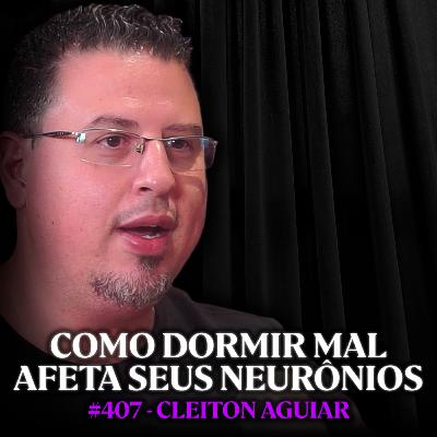 Sono x Cérebro: O Que Acontece se Você Dormir 6h Em Vez de 8h - Cleiton Aguiar | Lutz Podcast #407 Sono x Cérebro: O Que Acontece se Você Dormir 6h Em Vez de 8h - Cleiton Aguiar | Lutz Podcast #407