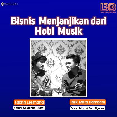Bisnis Menjanjikan dari Hobi Musik | BDB With Fakhri Lesmana Owner @Elegant_Guitar