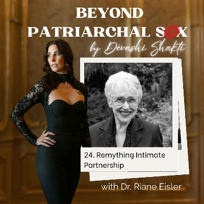 24: Remything Intimate Partnership with Dr. Riane Eisler