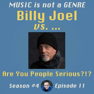 Billy Joel vs. … Are You People Serious?!? | MUSIC is not a GENRE - Season 4 Episode #11 Billy Joel vs. … Are You People Serious?!? | MUSIC is not a GENRE - Season 4 Episode #11